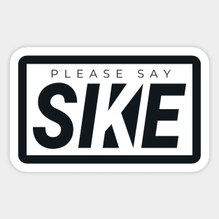 Please Say SIKE! Funny Urbanwear Streetwear Sticker